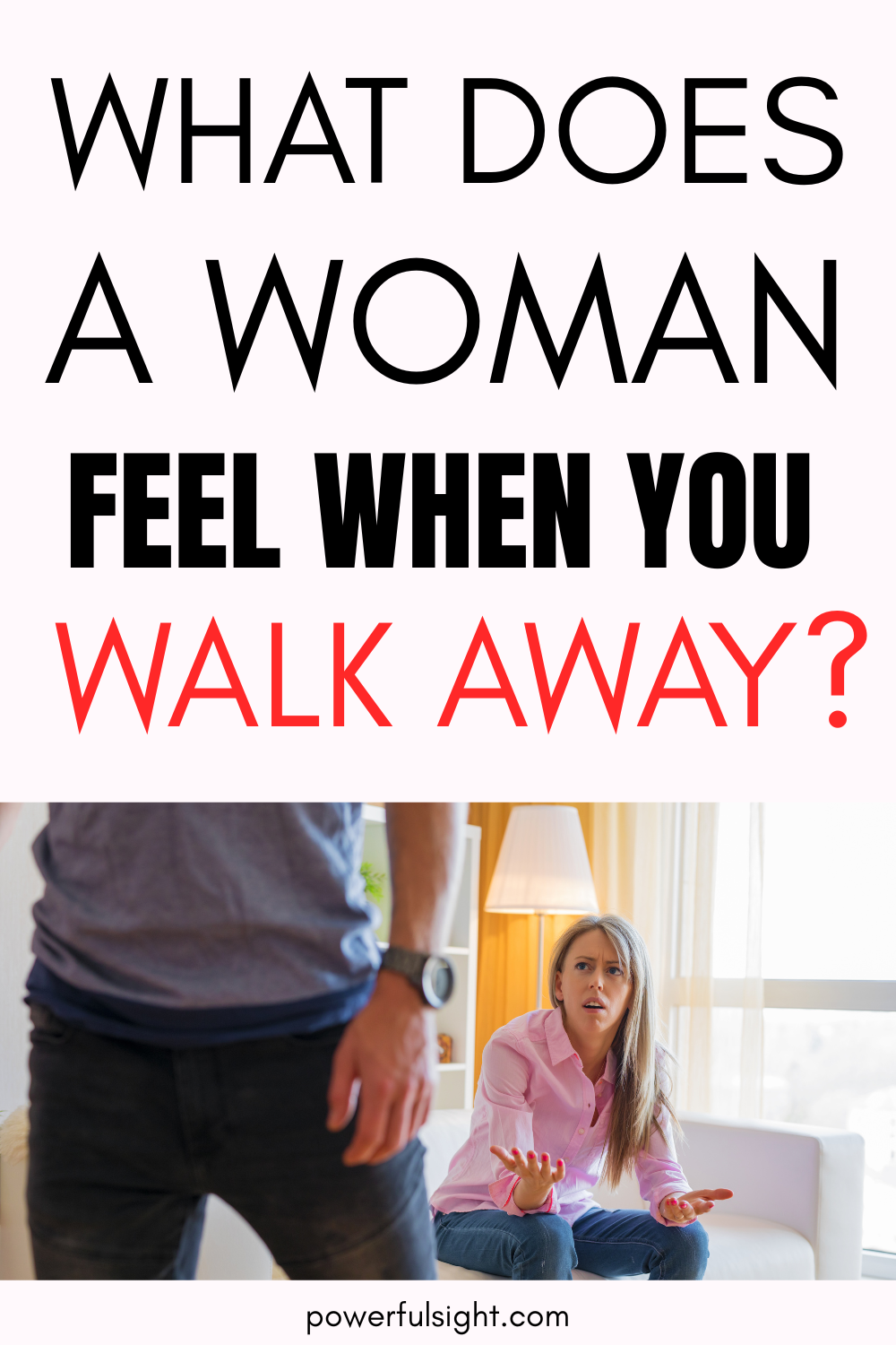 What Does a Woman Feel When You Walk Away