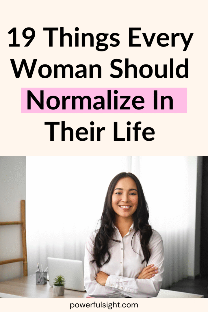 19 Things Every Woman Should Normalize In Their Life - Powerful Sight