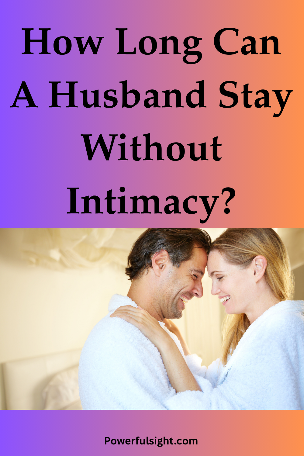 How Long Can A Husband Stay Without Intimacy?