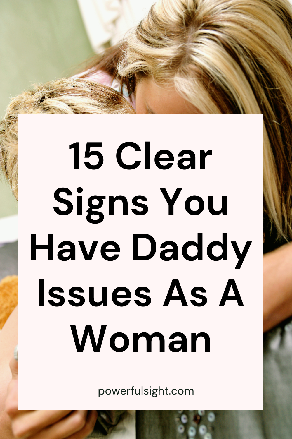 Signs You Have Daddy Issues As A Woman