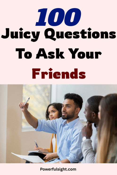 100 Juicy Questions To Ask Your Friends - Powerful Sight