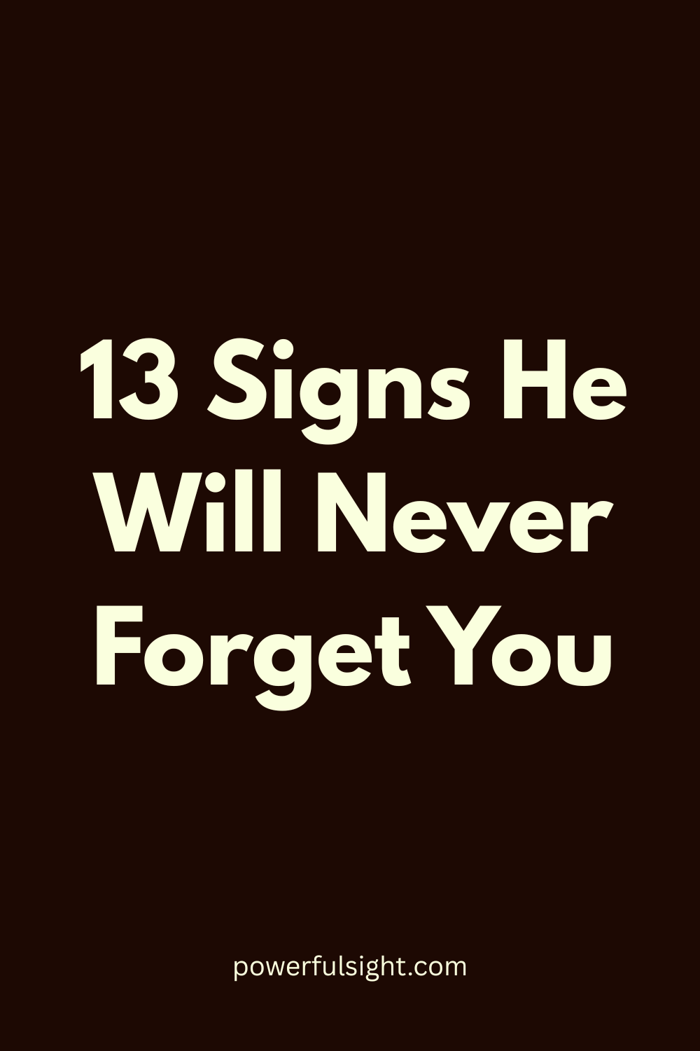 13 Signs He Will Never Forget You