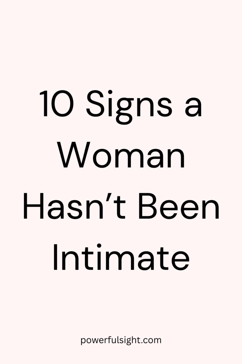 10 Signs a Woman Hasn’t Been Intimate - Powerful Sight