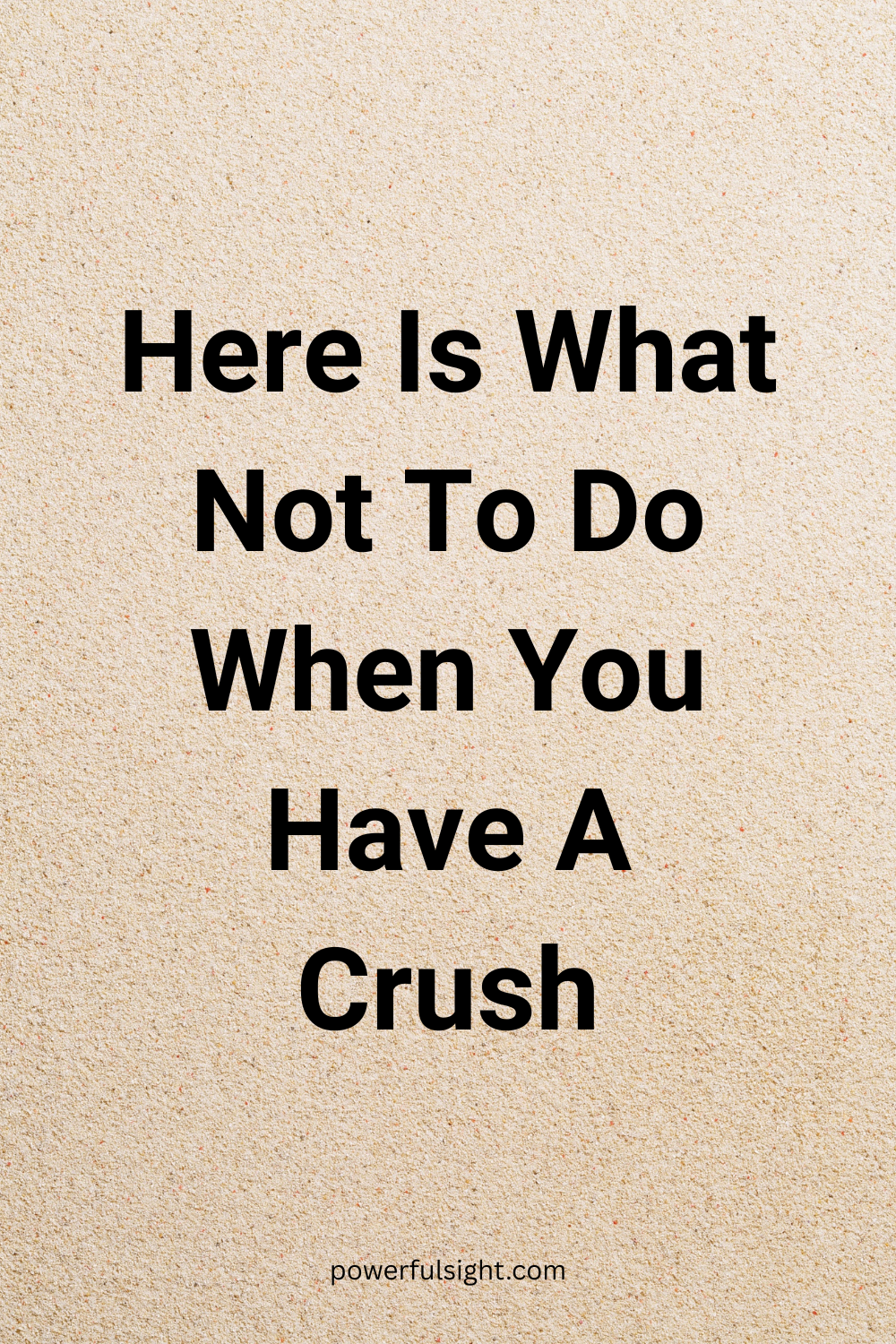What Not to Do When You Have a Crush