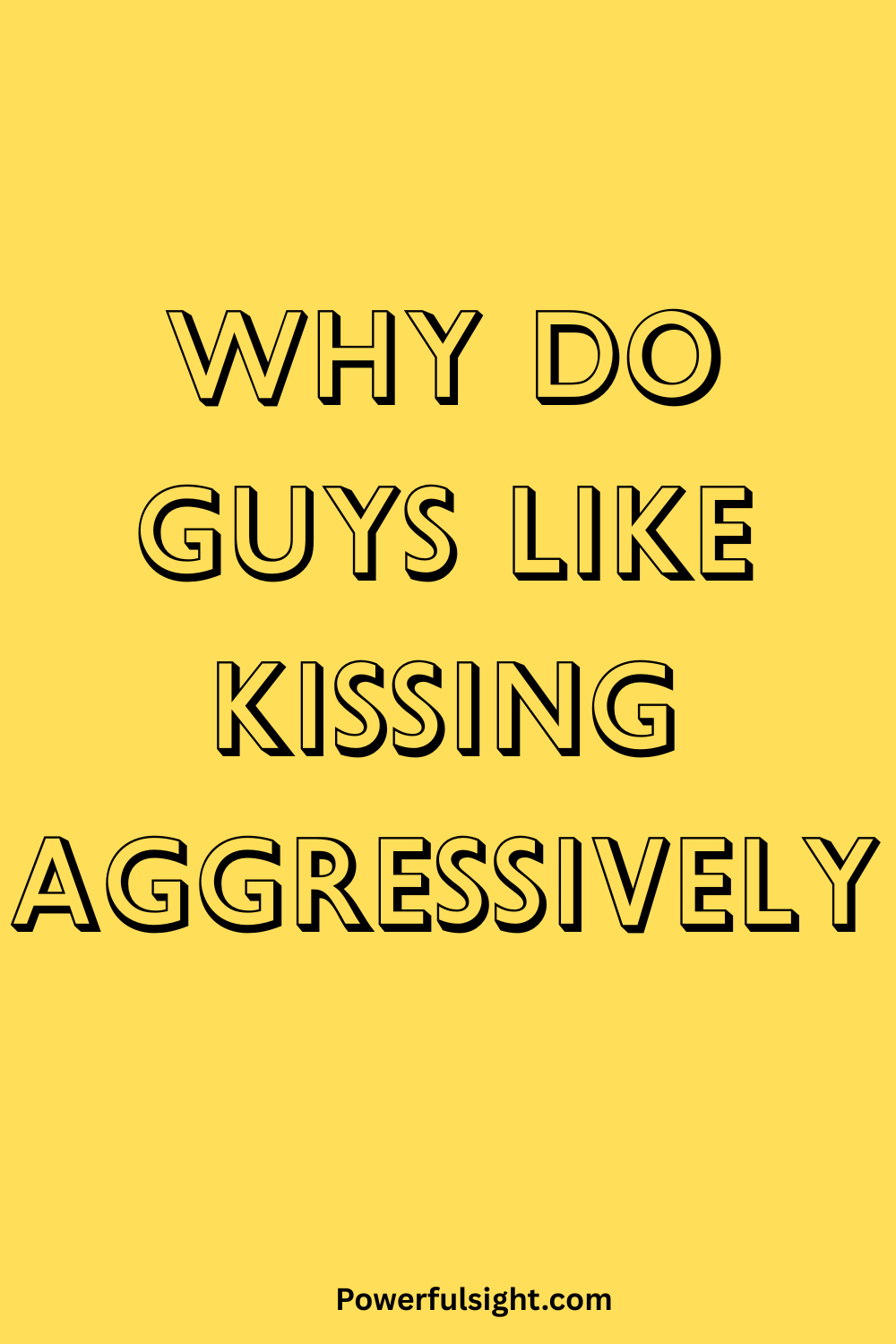 Why Do Guys Like Kissing Aggressively