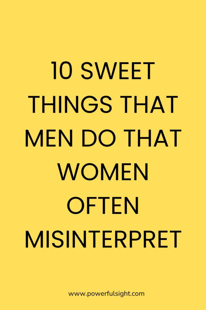10 Sweet Things That Men Do That Women Often Misinterpret - Powerful Sight