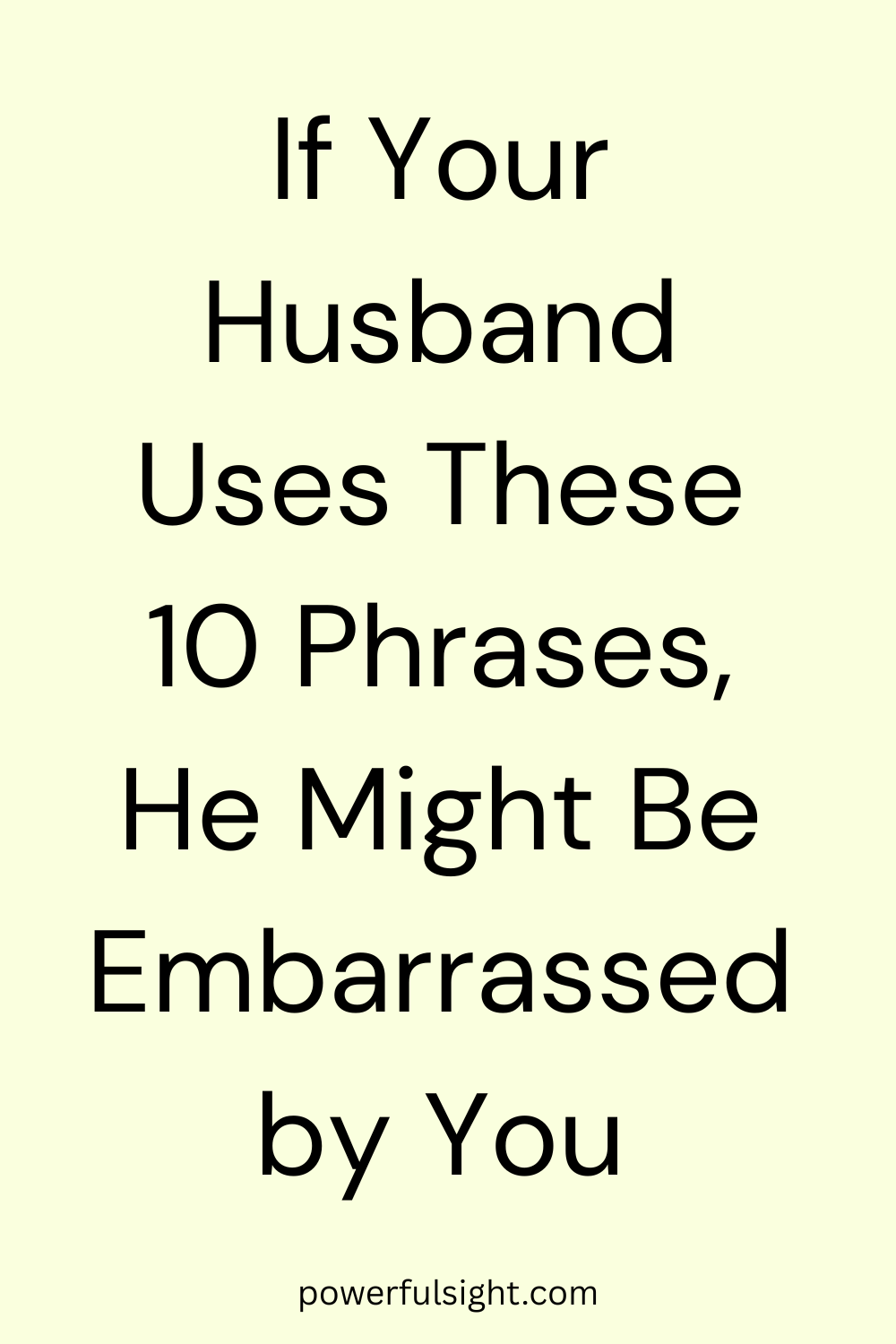 If Your Husband Uses These 10 Phrases, He Might Be Embarrassed by You