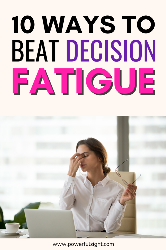 10 Realistic Ways To Beat Decision Fatigue - Powerful Sight