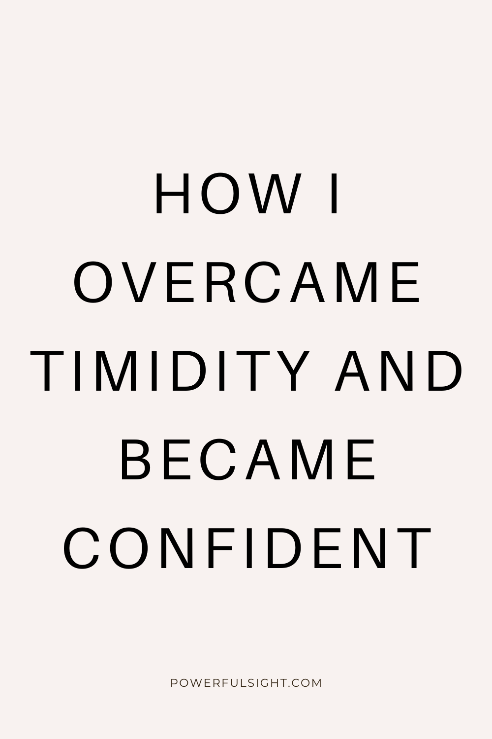 How I Overcame Timidity and Became Confident