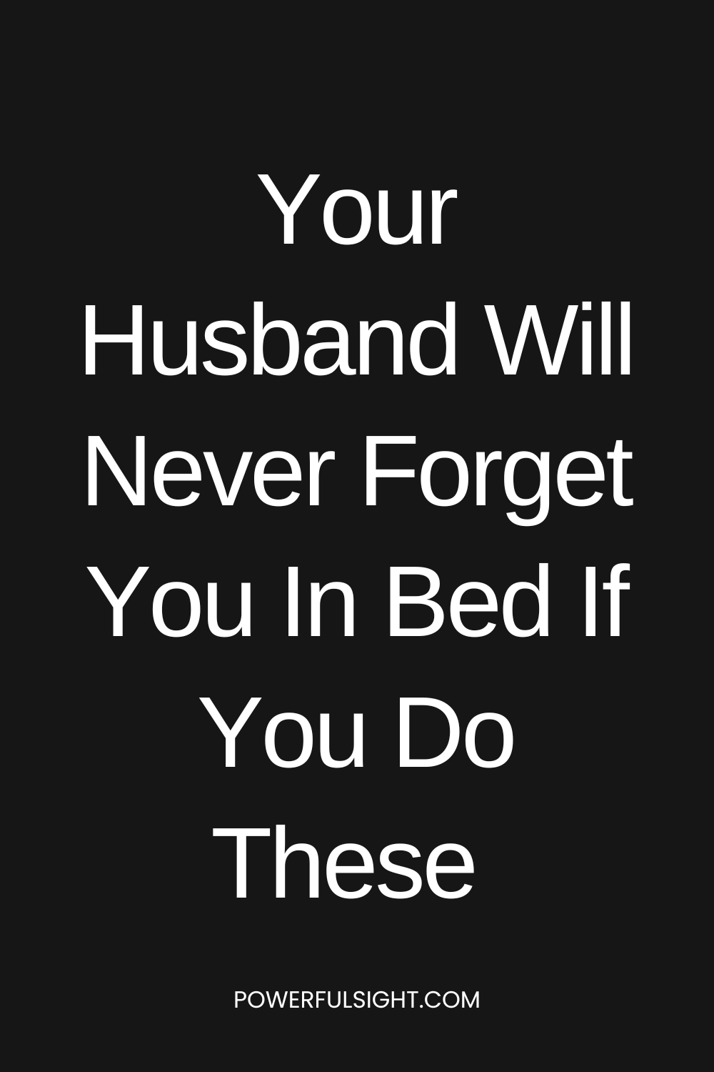 Your Husband Will Never Forget You In Bed If You Do These
