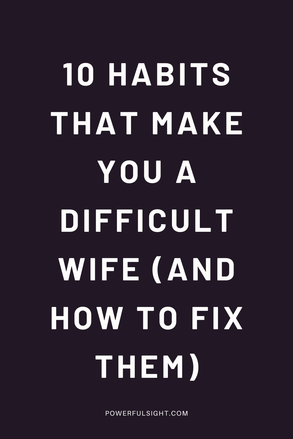 10 Habits That Make You a Difficult Wife 
