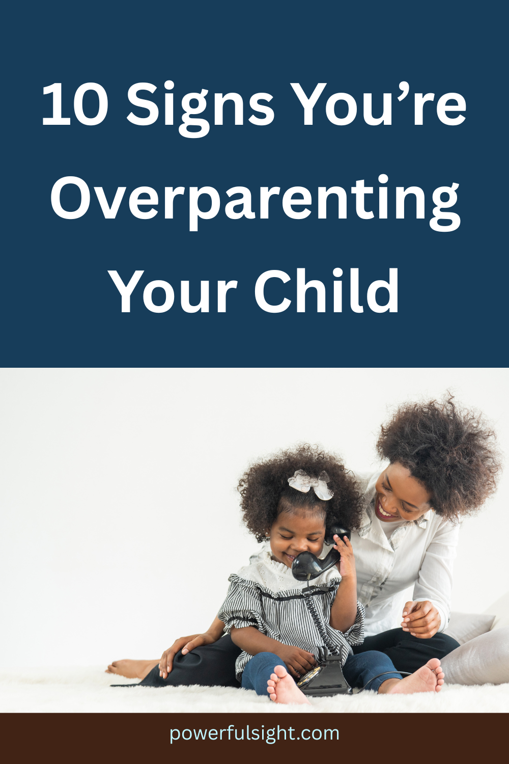 10 Signs You’re Overparenting Your Child