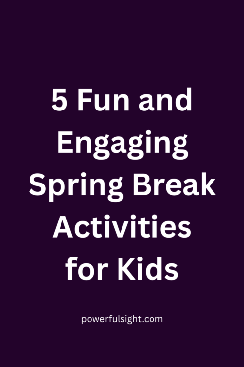 5 Fun and Engaging Spring Break Activities for Kids - Powerful Sight
