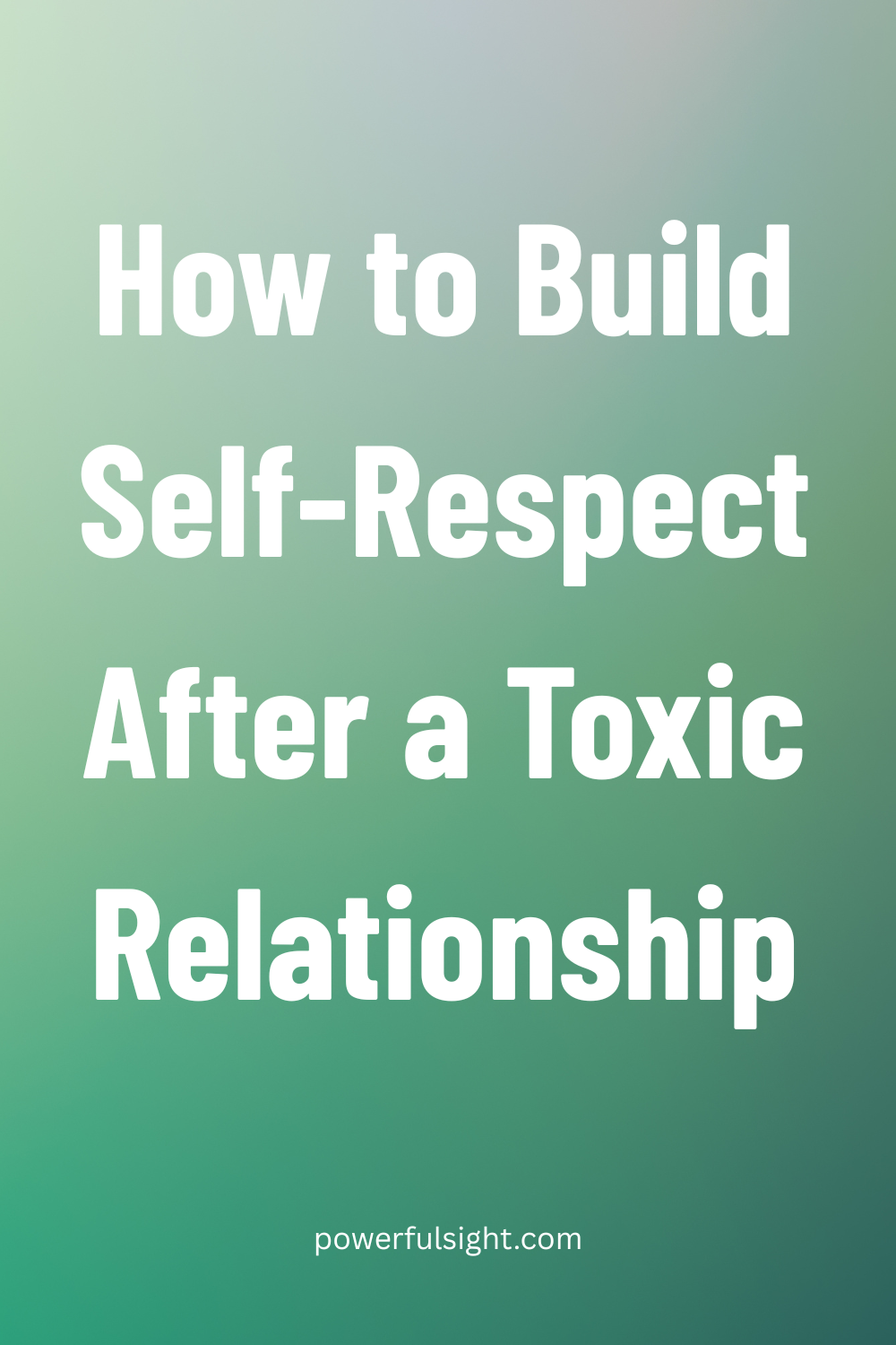 How to Build Self-Respect After a Toxic Relationship