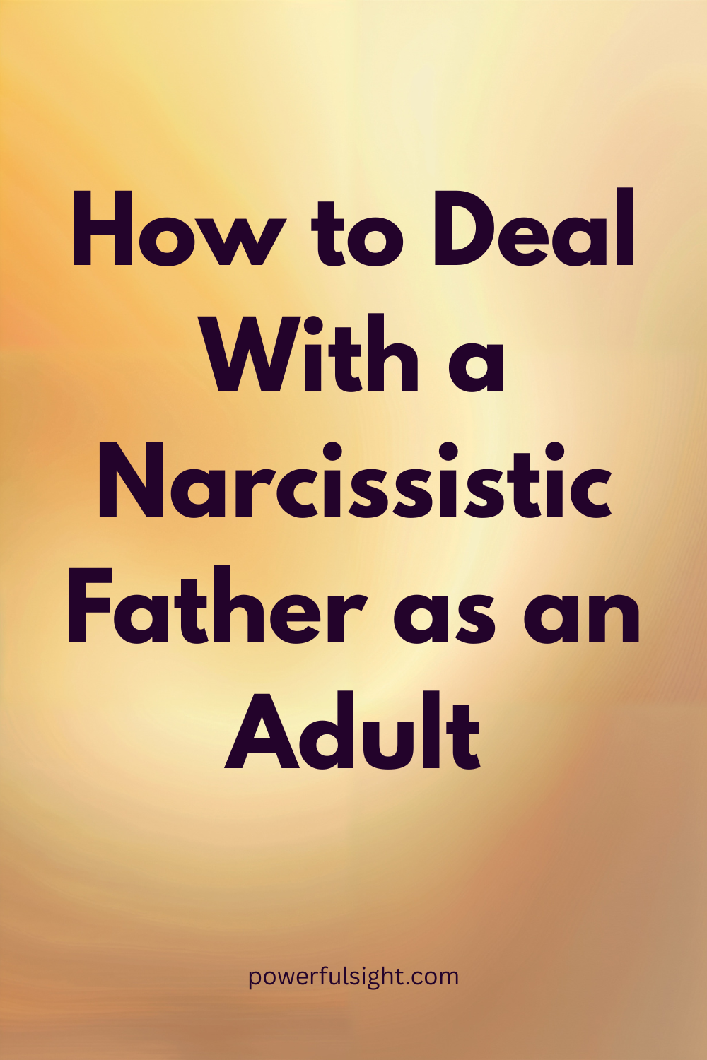How to Deal With a Narcissistic Father as an Adult