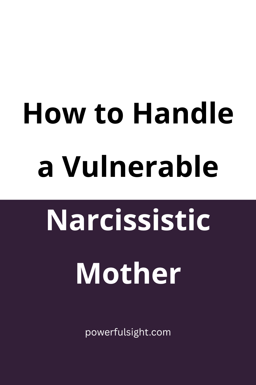 How to handle a vulnerable Narcissistic mother