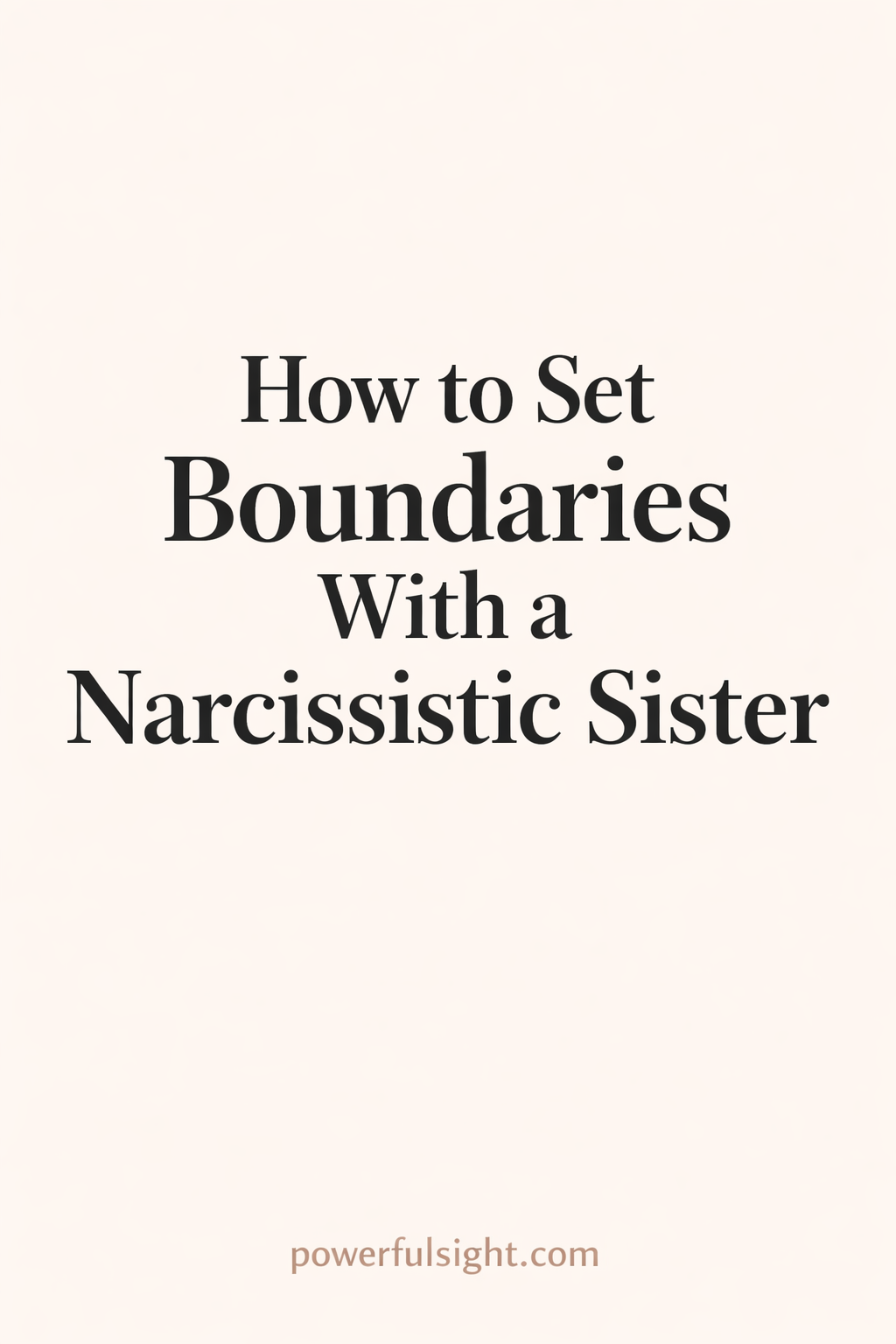 How to Set Boundaries With a Narcissistic Sister