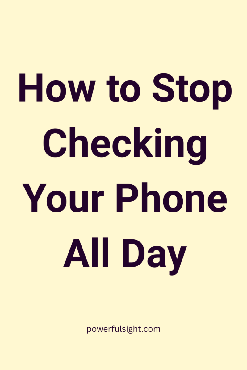 Stop Checking Phone How to Stop Checking Your Phone All Day