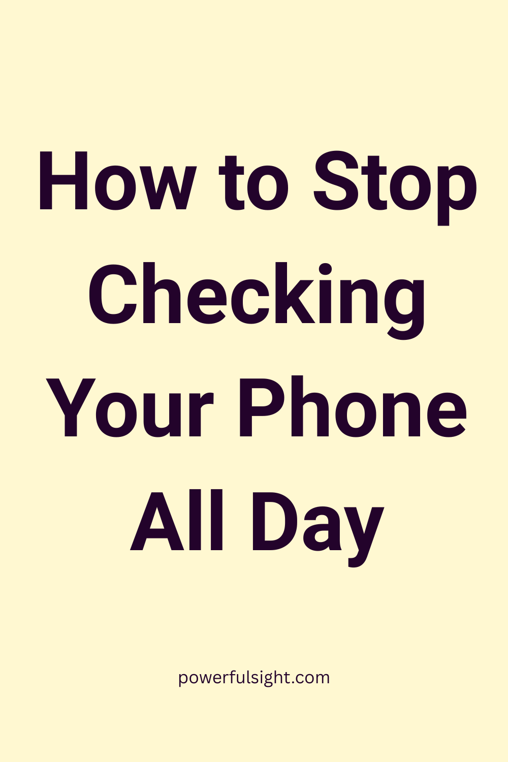 How to Stop Checking Your Phone All Day