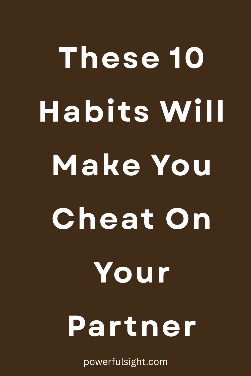 These 10 Habits Will Make You Cheat On Your Partner