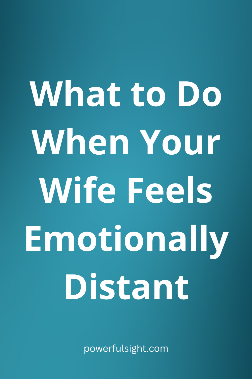 What to Do When Your Wife Feels Emotionally Distant