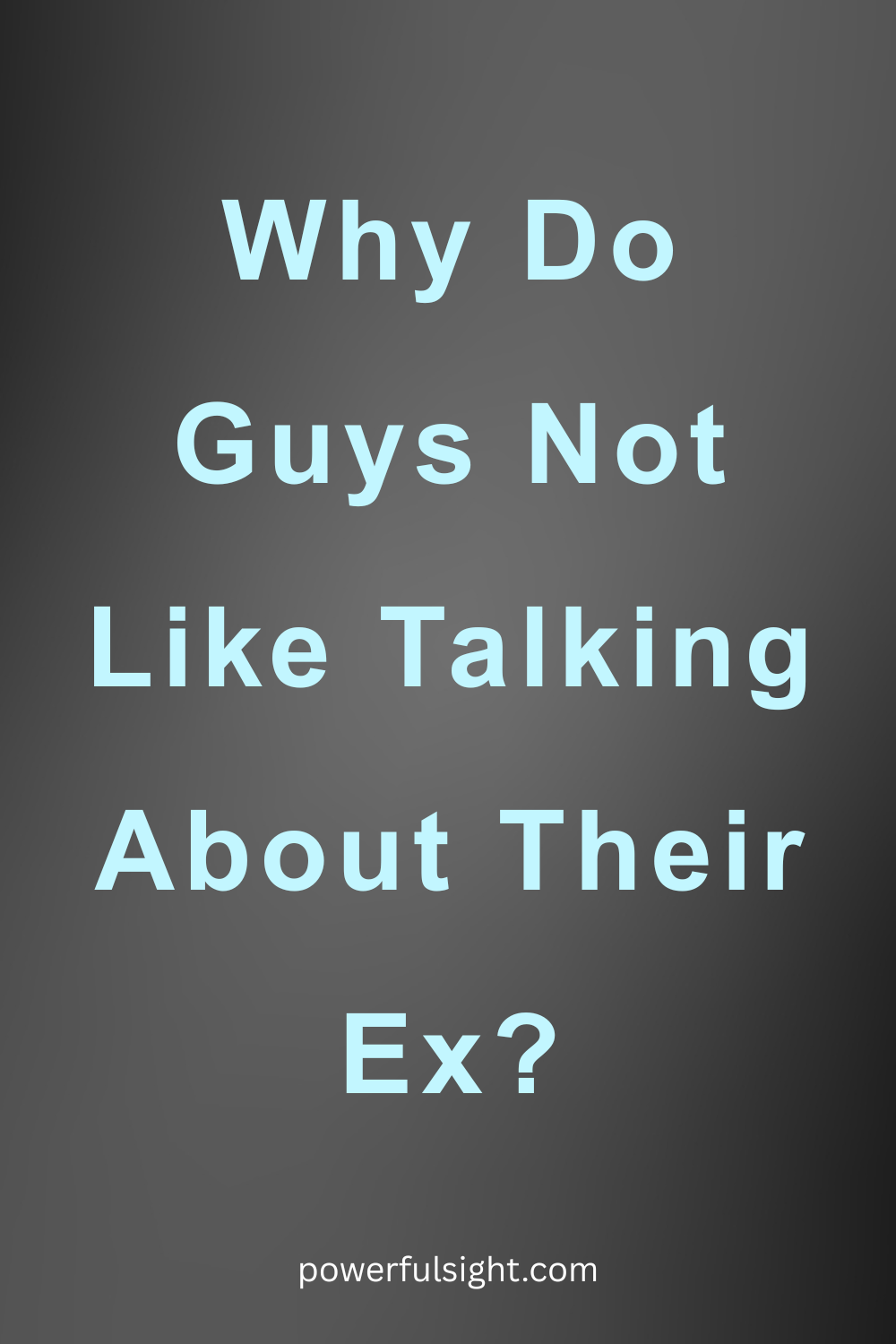 Why Do Guys Not Like Talking About Their Ex