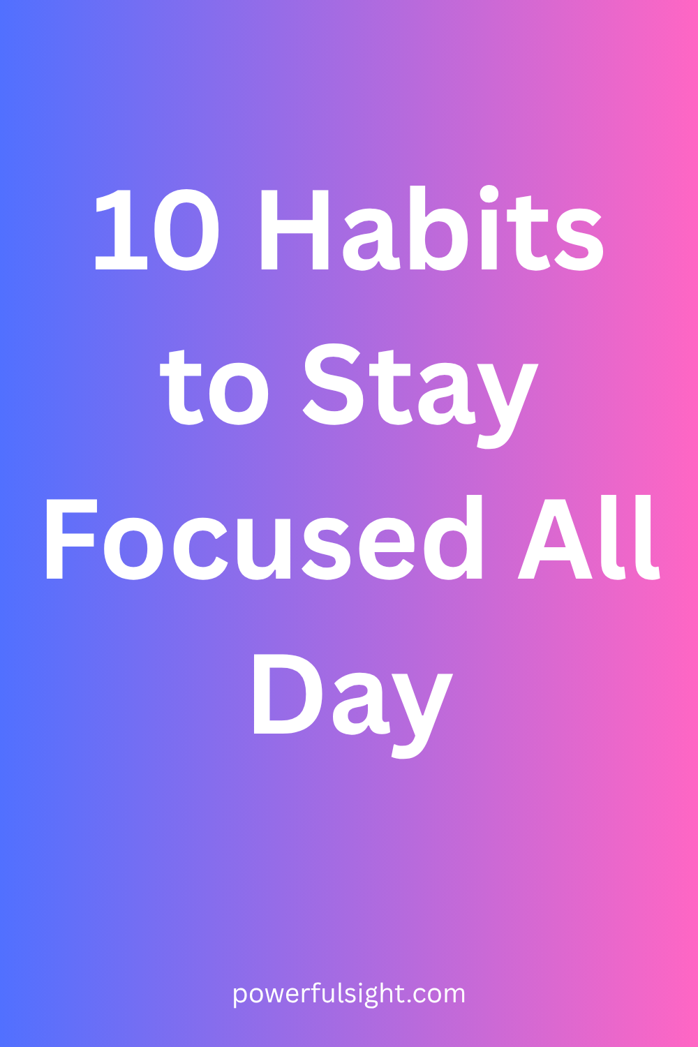 10 Habits to Stay Focused All Day