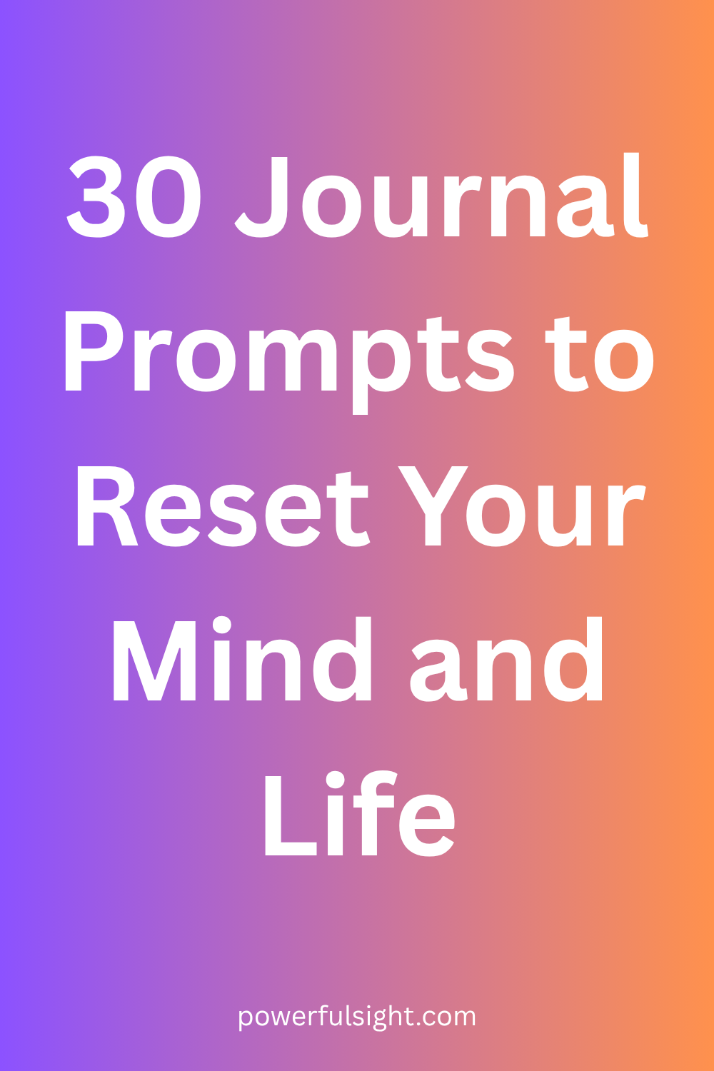 30 Journal Prompts to Reset Your Mind and Life