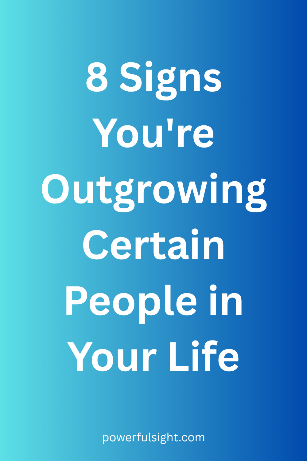 8 Signs You're Outgrowing Certain People in Your Life