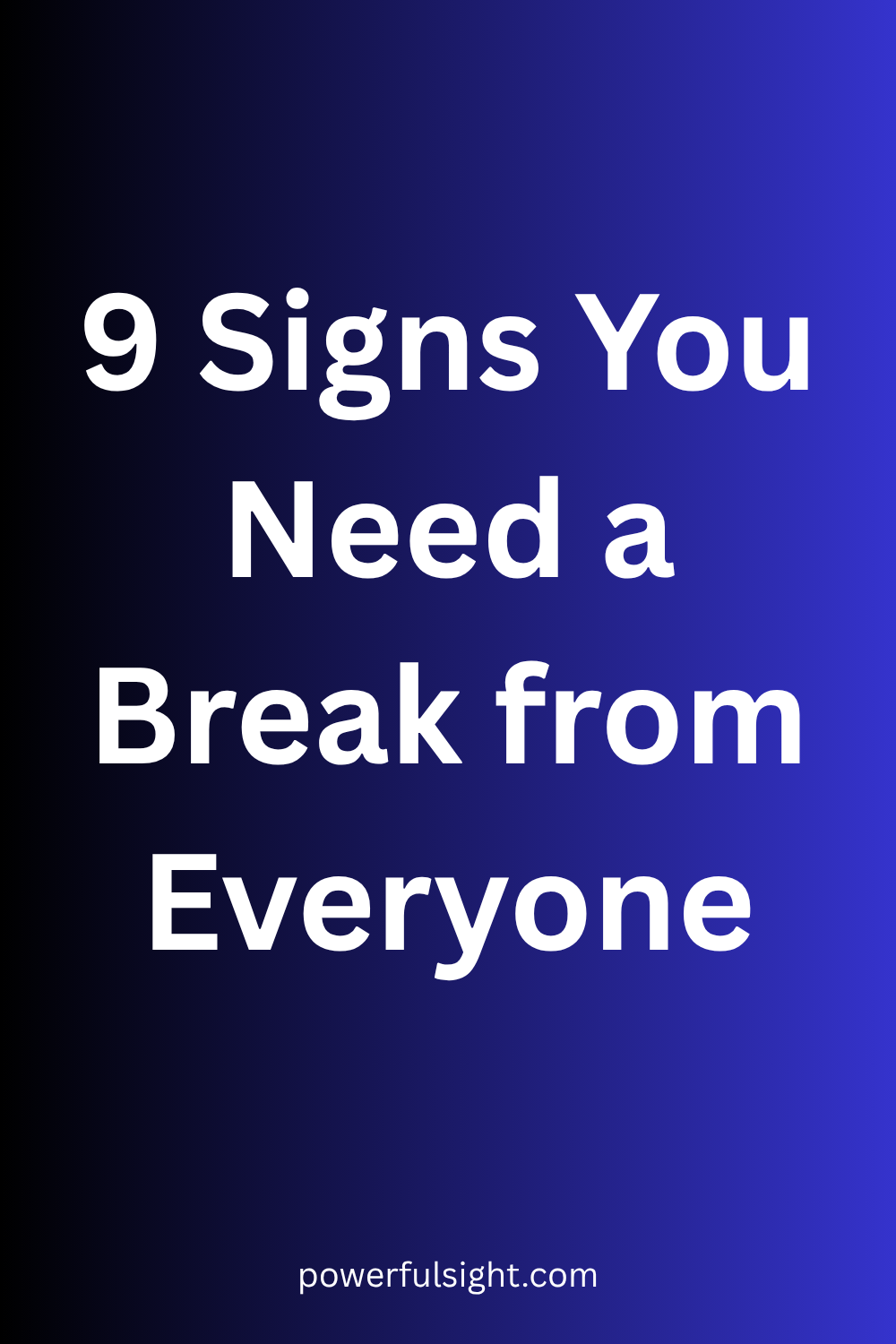 9 Signs You Need a Break from Everyone