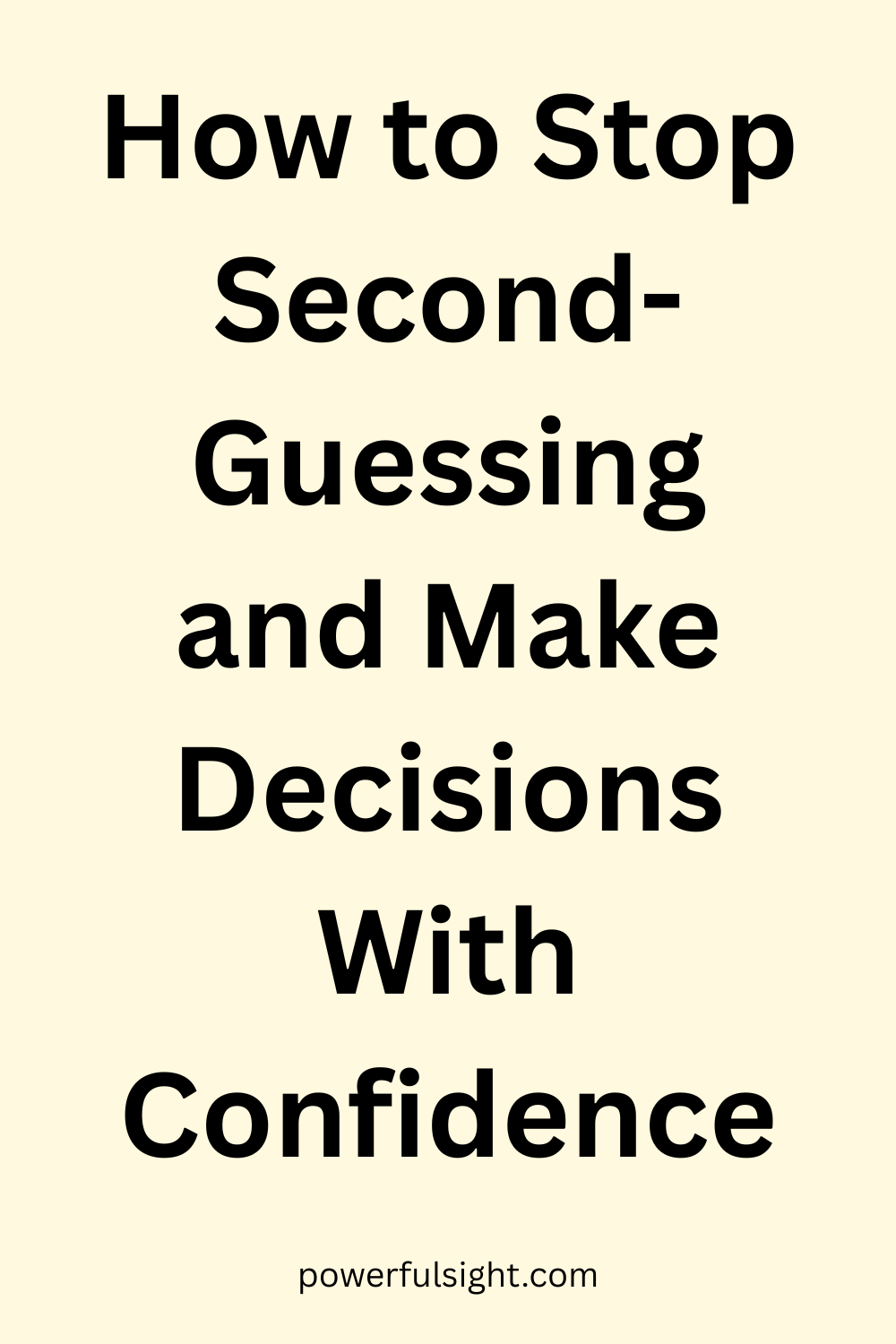 How to Stop Second-Guessing and Make Decisions With Confidence