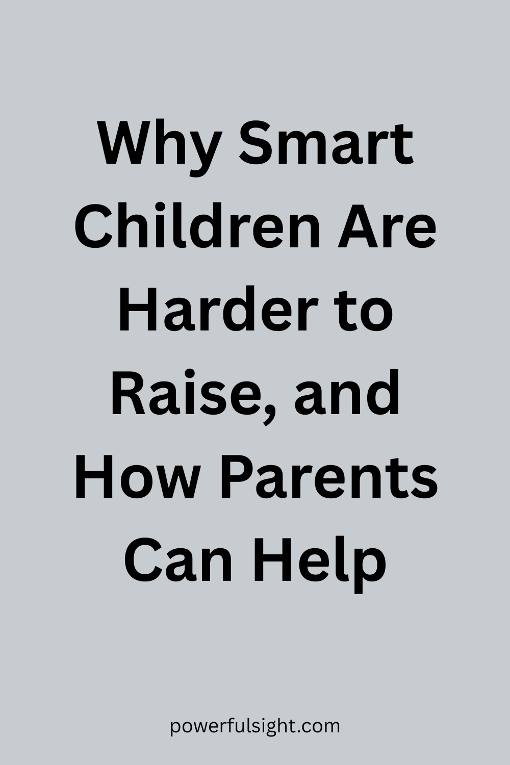 Why Smart Children Are Harder to Raise, and How Parents Can Help