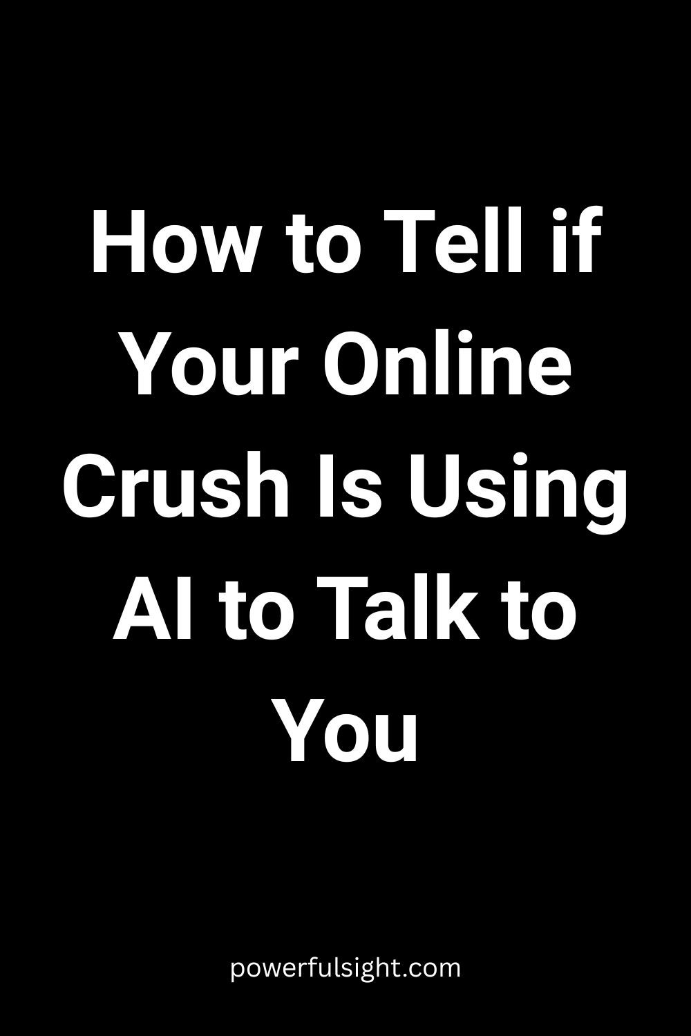 How to Tell if Your Online Crush Is Using AI to Talk to You