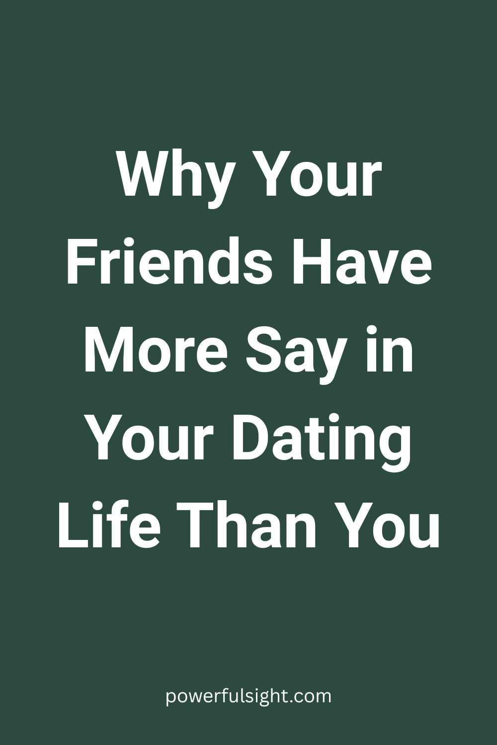 Why Your Friends Have More Say in Your Dating Life Than You