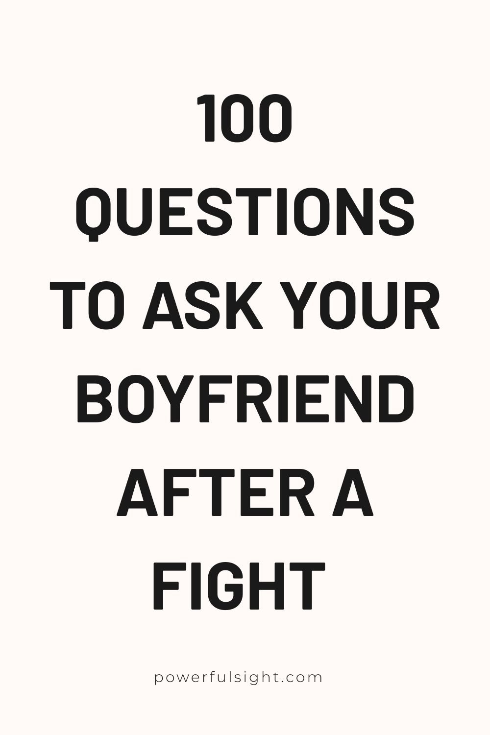 100 Questions to Ask Your Boyfriend After a Fight