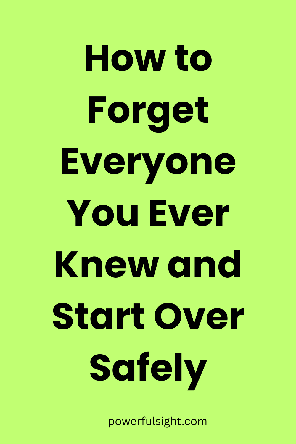 How to Forget Everyone You Ever Knew and Start Over Safely