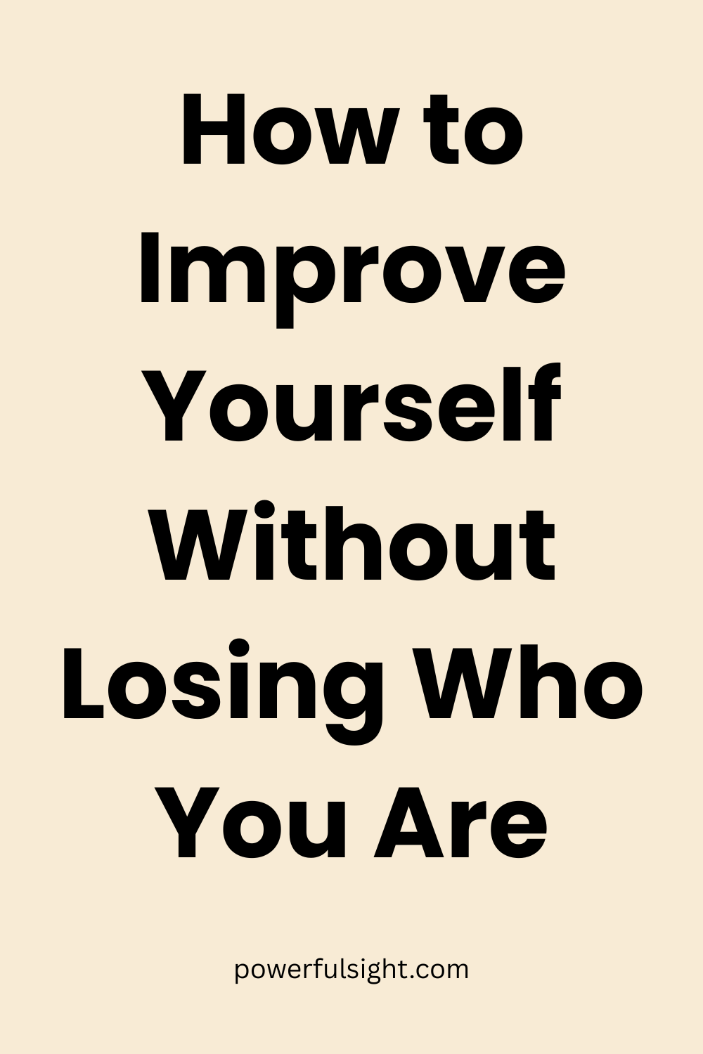 How to Improve Yourself Without Losing Who You Are