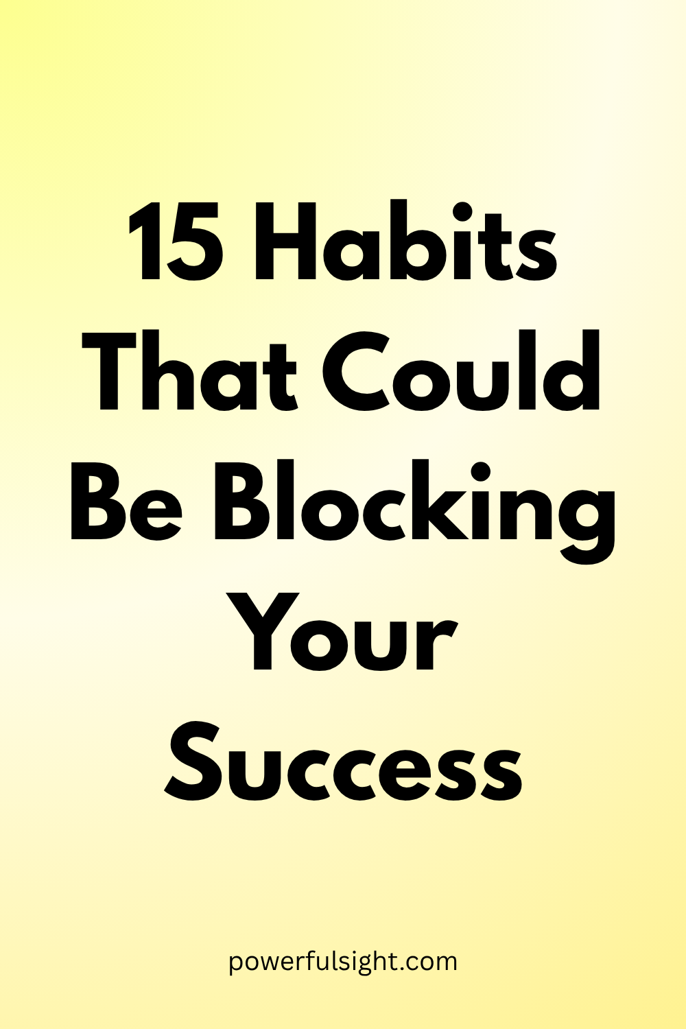 15 Habits That Could Be Blocking Your Success