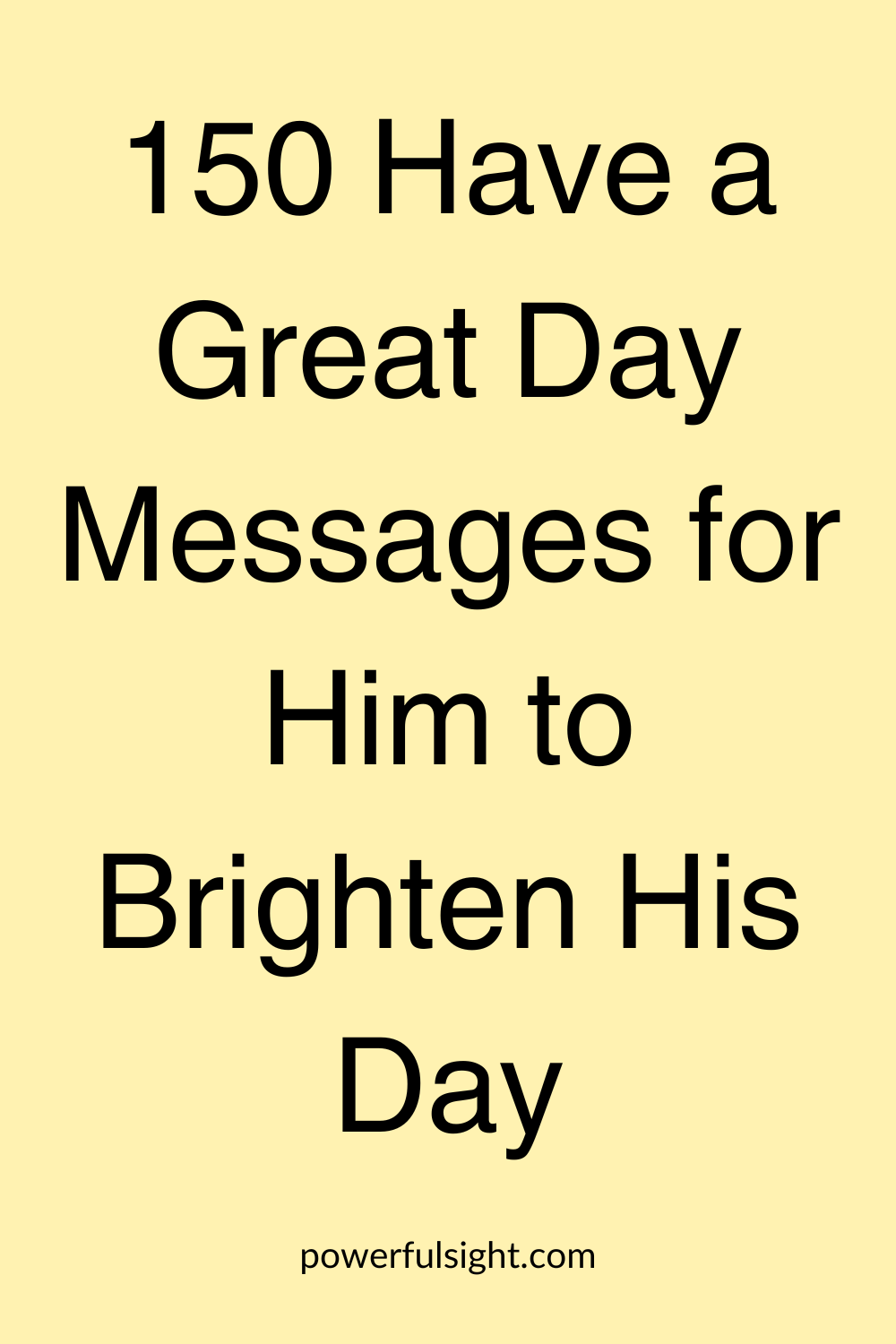 150 Have a Great Day Messages for Him to Brighten His Day