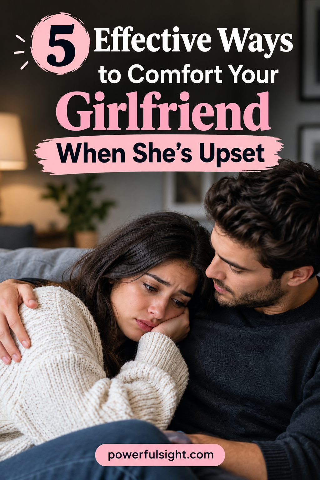 How to Comfort Your Girlfriend When She's Upset