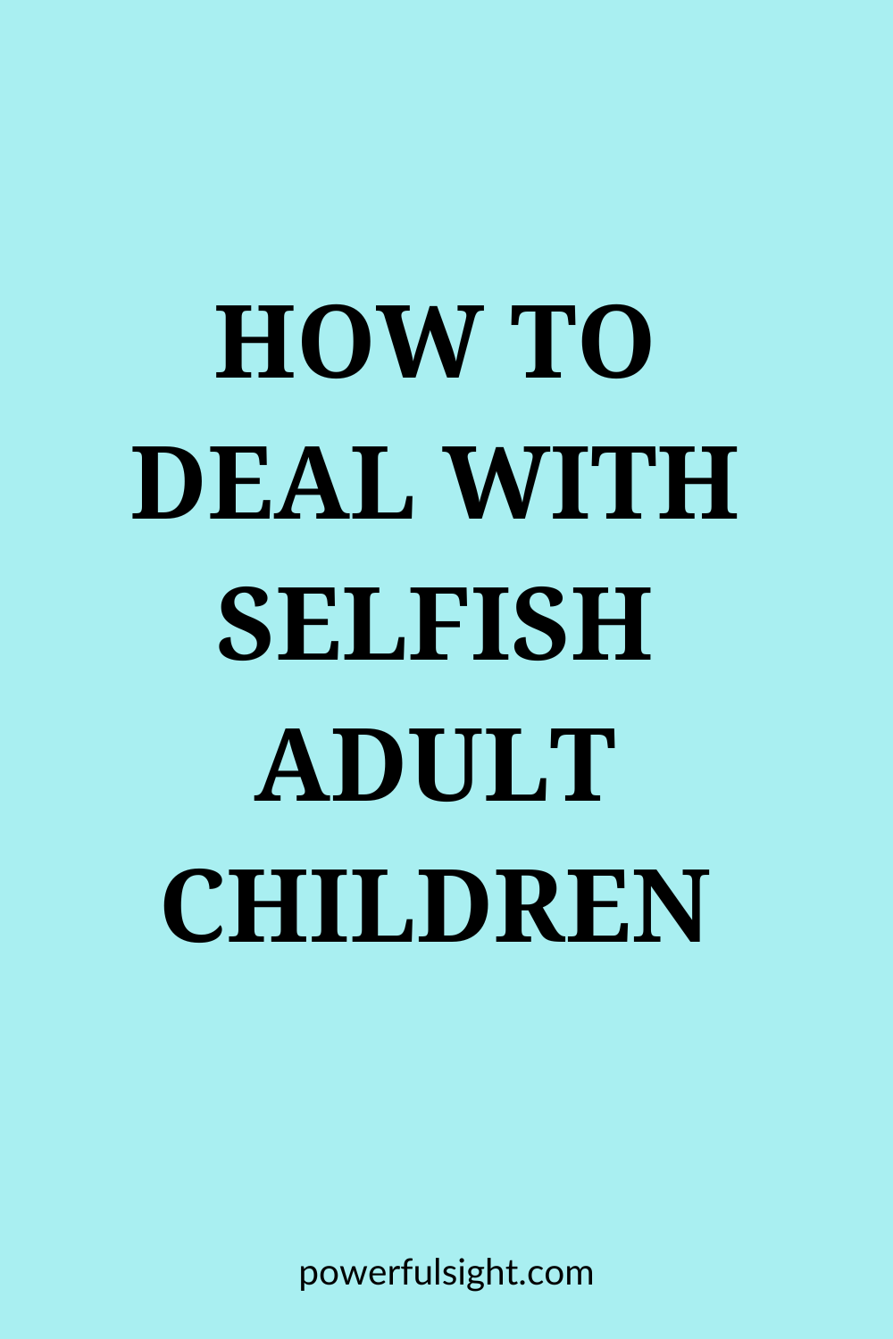 How to deeal with selfish adult children