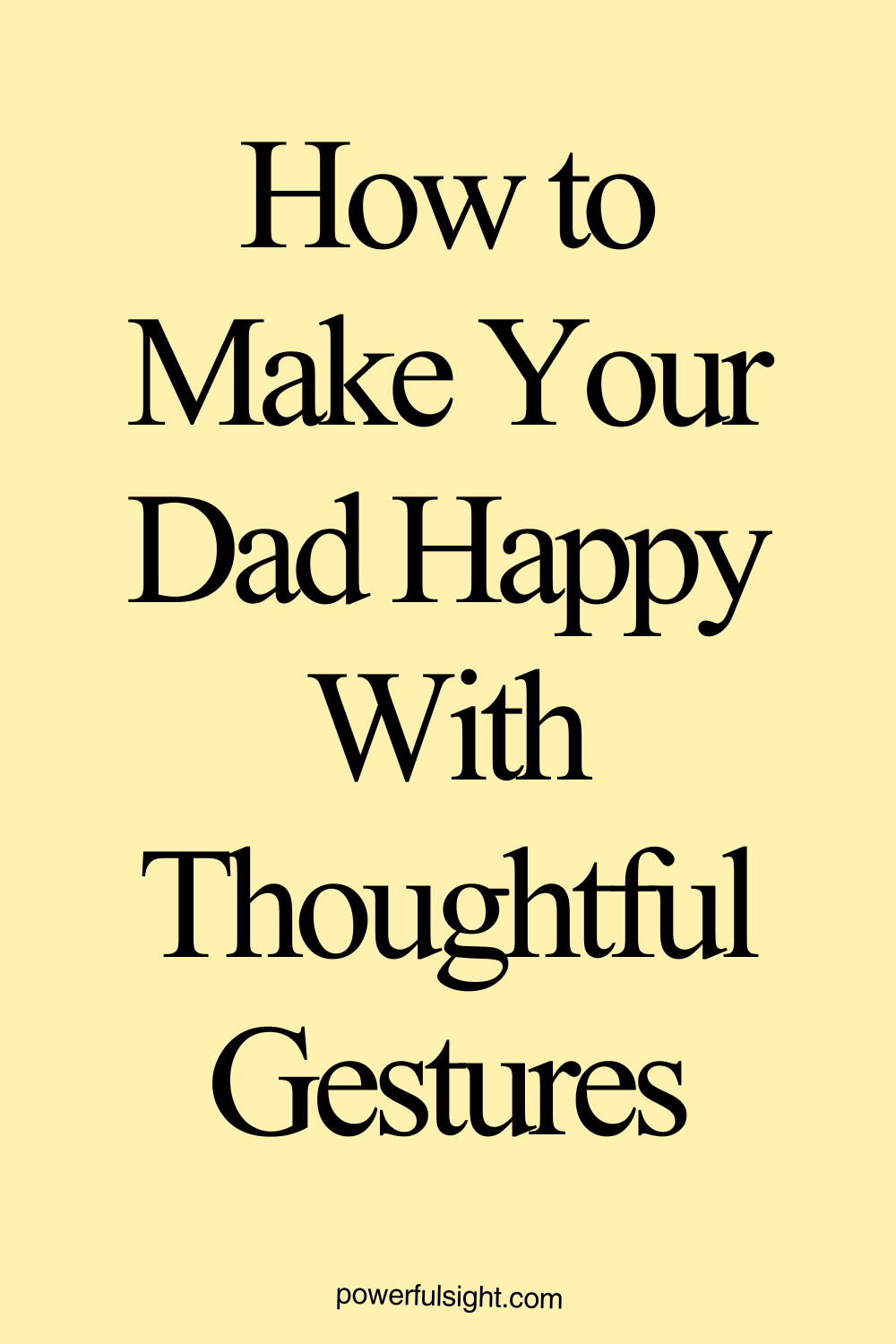 How to Make Your Dad Happy With Thoughtful Gestures