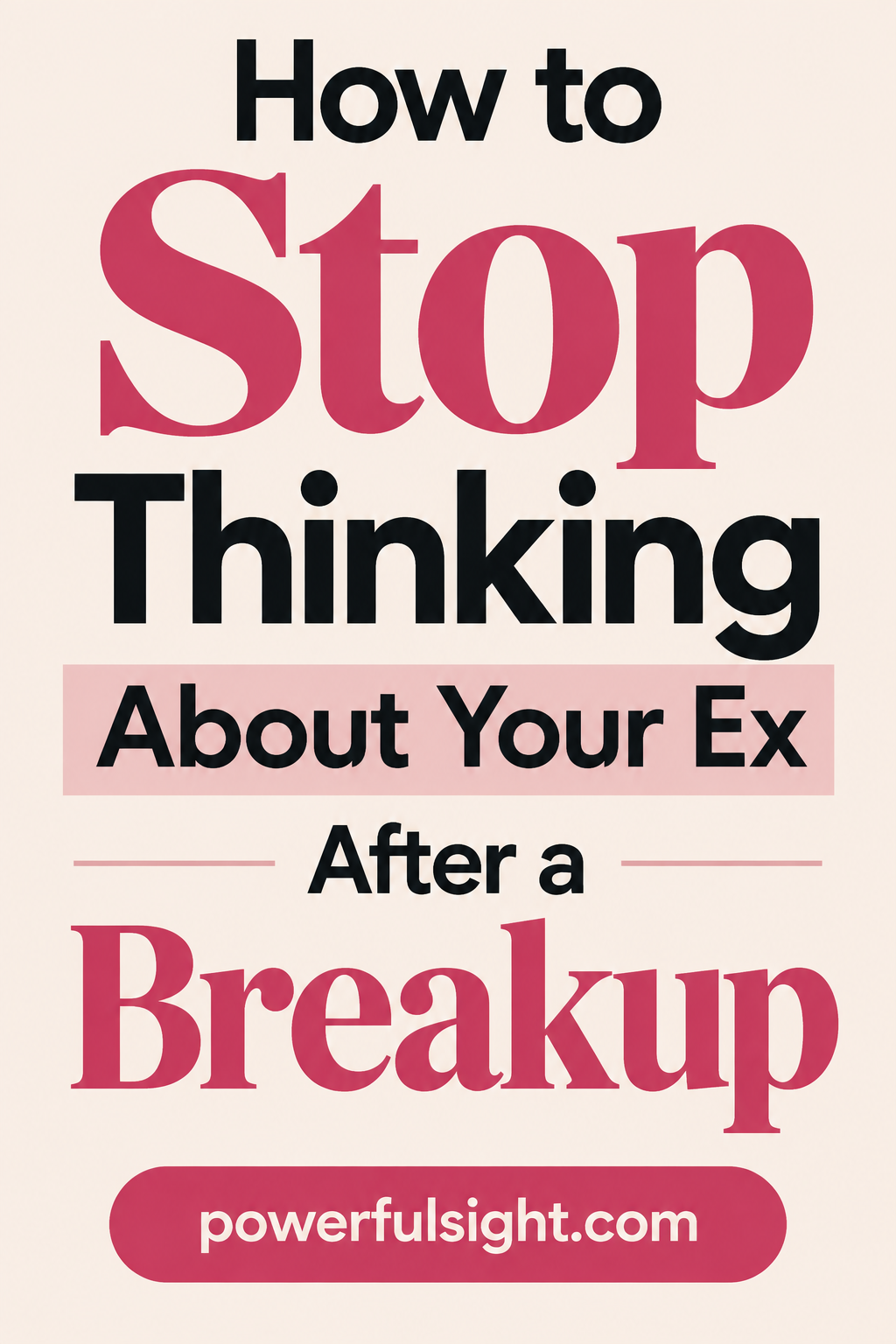 How to Stop Thinking About Your Ex After a Breakup